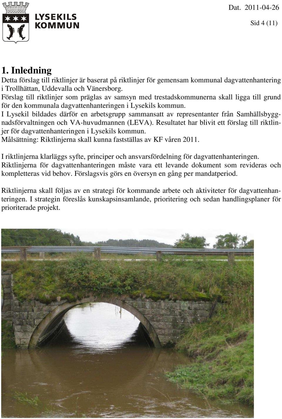 I Lysekil bildades därför en arbetsgrupp sammansatt av representanter från Samhällsbyggnadsförvaltningen och VA-huvudmannen (LEVA).