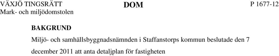 Länsstyrelsen avslog överklagandet den 19 mars 2012. 2 YRKANDEN M.M. A och P C har överklagat länsstyrelsens beslut till mark- och miljödomstolen.