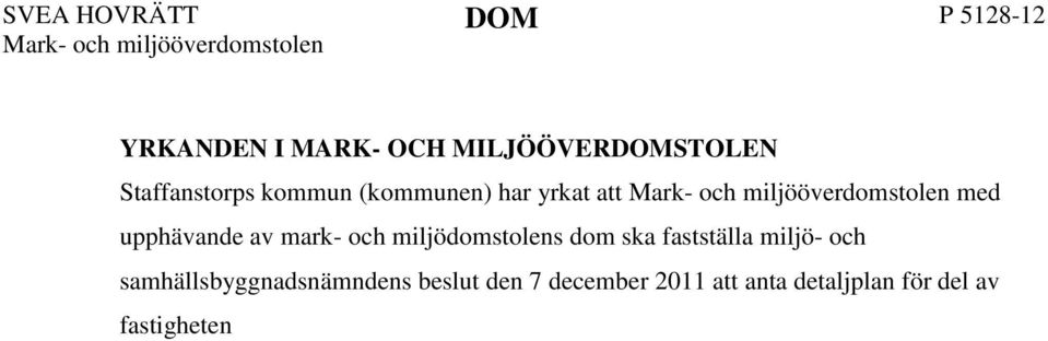 UTVECKLING AV TALAN I MARK- OCH MILJÖÖVERDOMSTOLEN Kommunen har till stöd för överklagandet anfört i huvudsak följande. I detaljplanen hade kommunen med stöd av 5 kap.