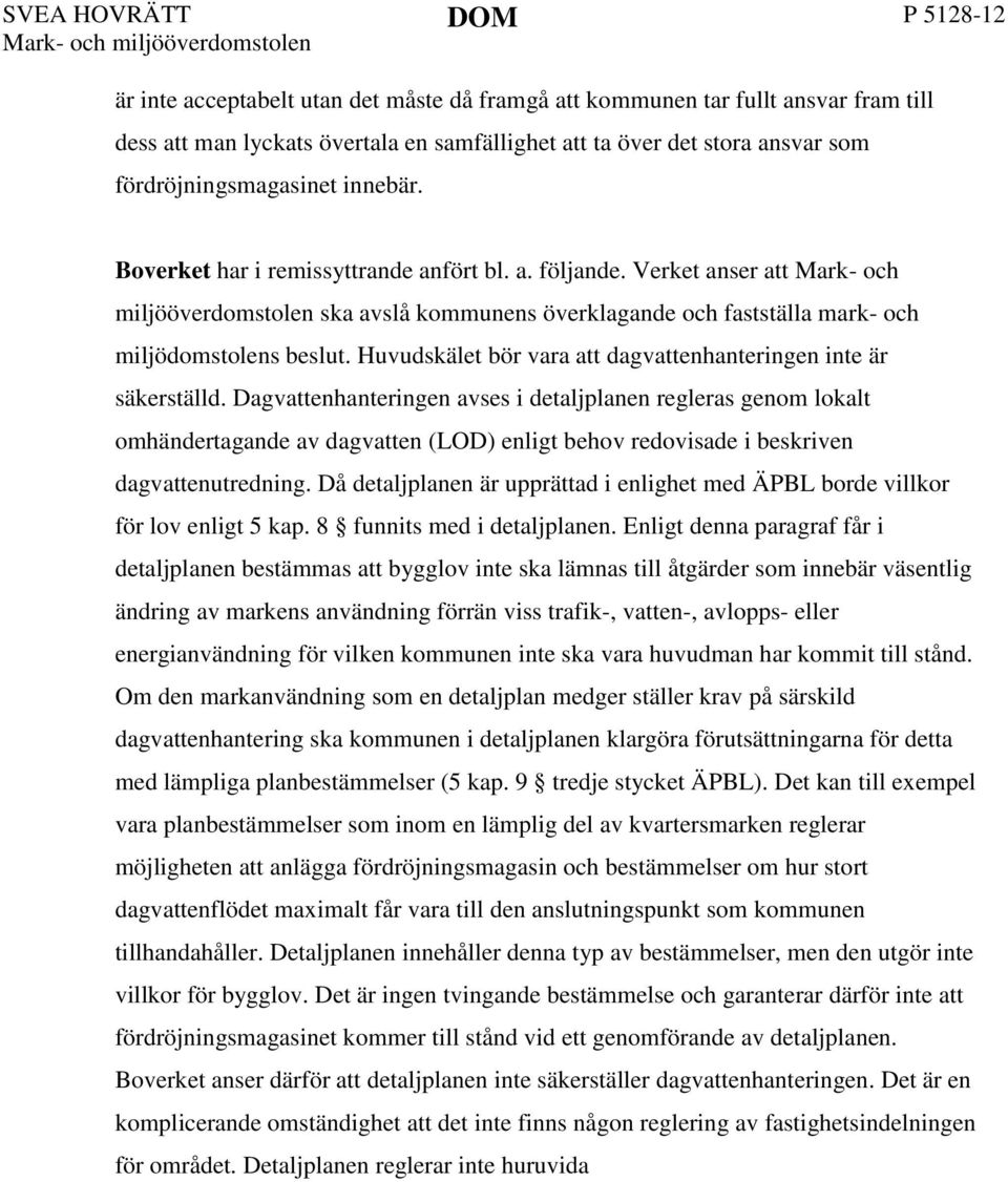 Huvudskälet bör vara att dagvattenhanteringen inte är säkerställd.