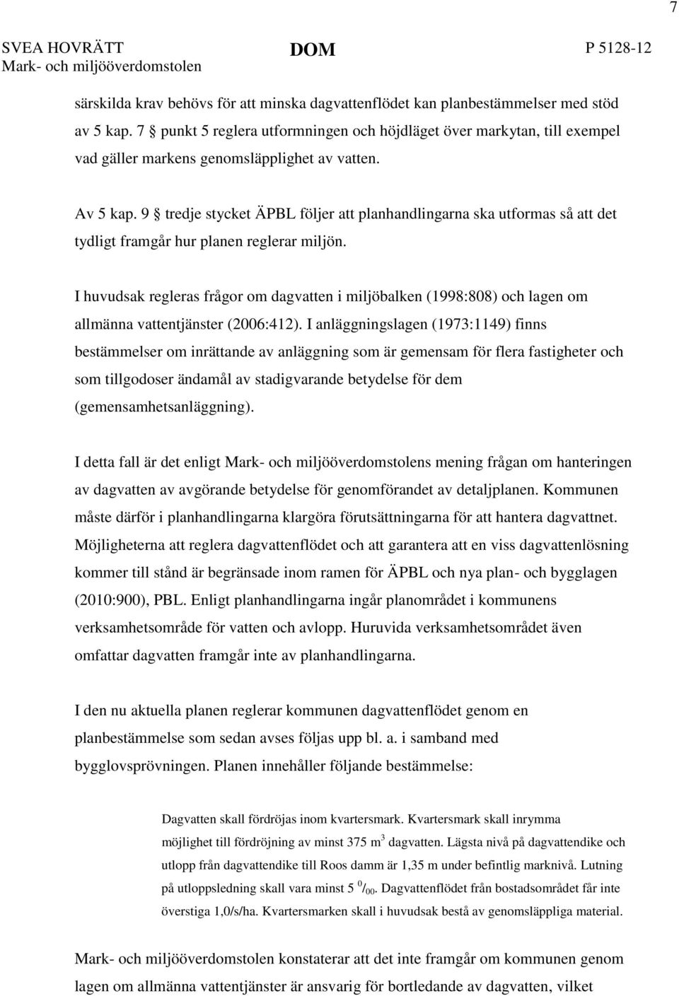 9 tredje stycket ÄPBL följer att planhandlingarna ska utformas så att det tydligt framgår hur planen reglerar miljön.