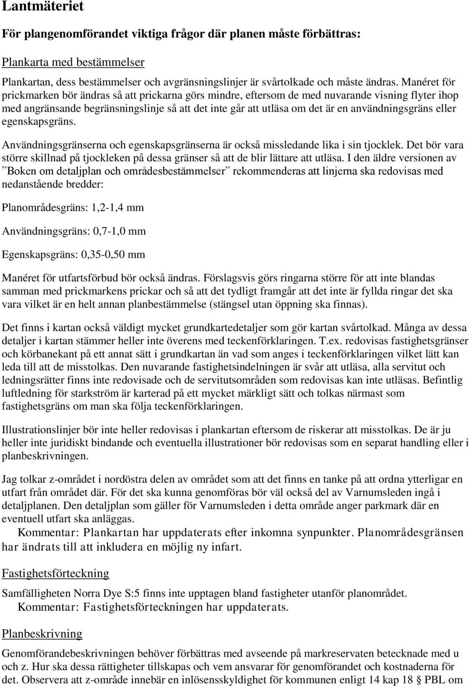 användningsgräns eller egenskapsgräns. Användningsgränserna och egenskapsgränserna är också missledande lika i sin tjocklek.