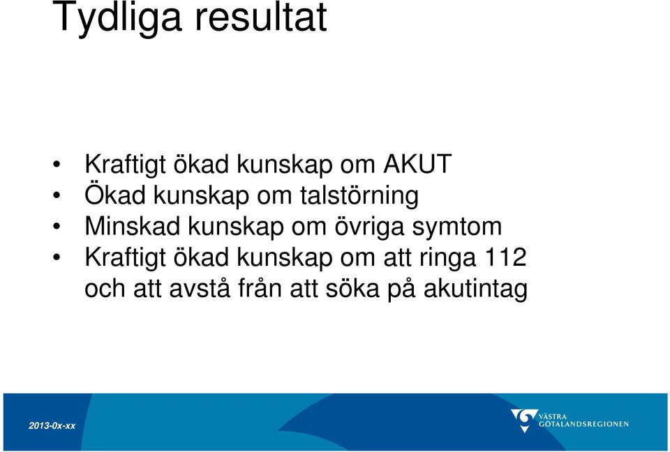 övriga symtom Kraftigt ökad kunskap om att