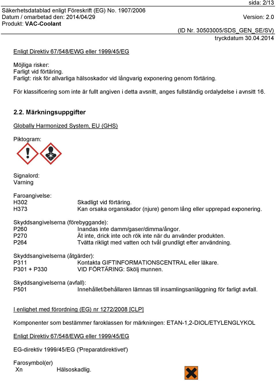 2. Märkningsuppgifter Globally Harmonized System, EU (GHS) Piktogram: Signalord: Varning Faroangivelse: H302 H373 Skadligt vid förtäring.