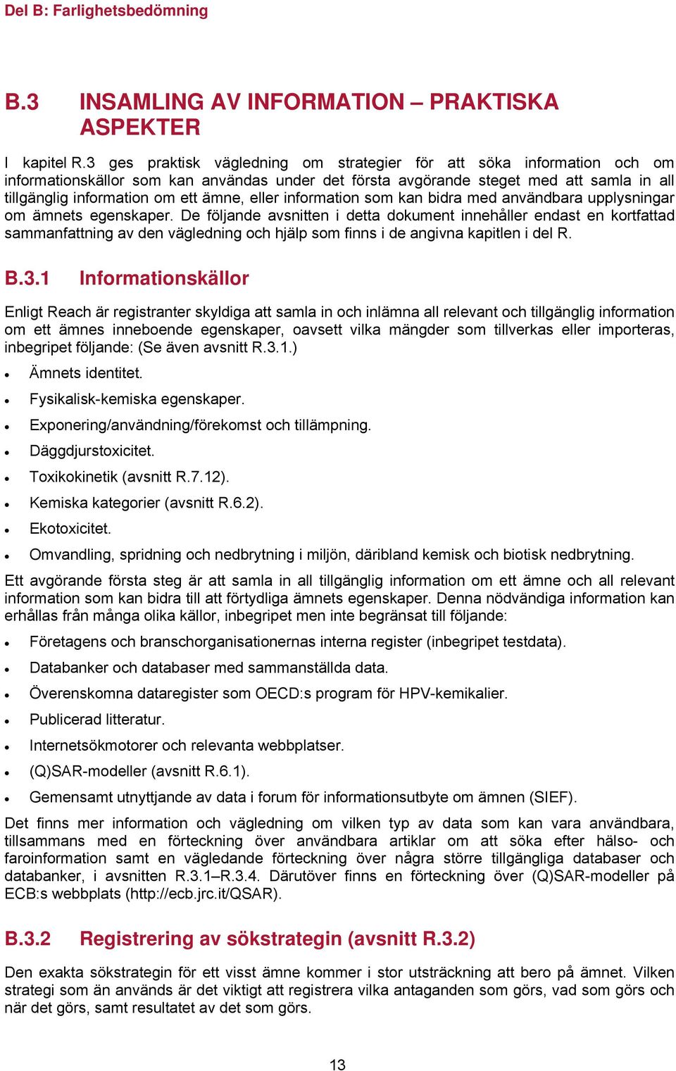 eller information som kan bidra med användbara upplysningar om ämnets egenskaper.