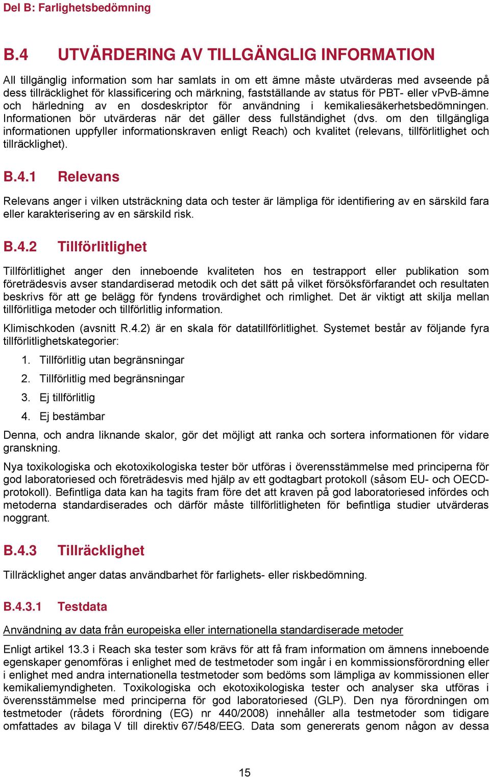 Informationen bör utvärderas när det gäller dess fullständighet (dvs.