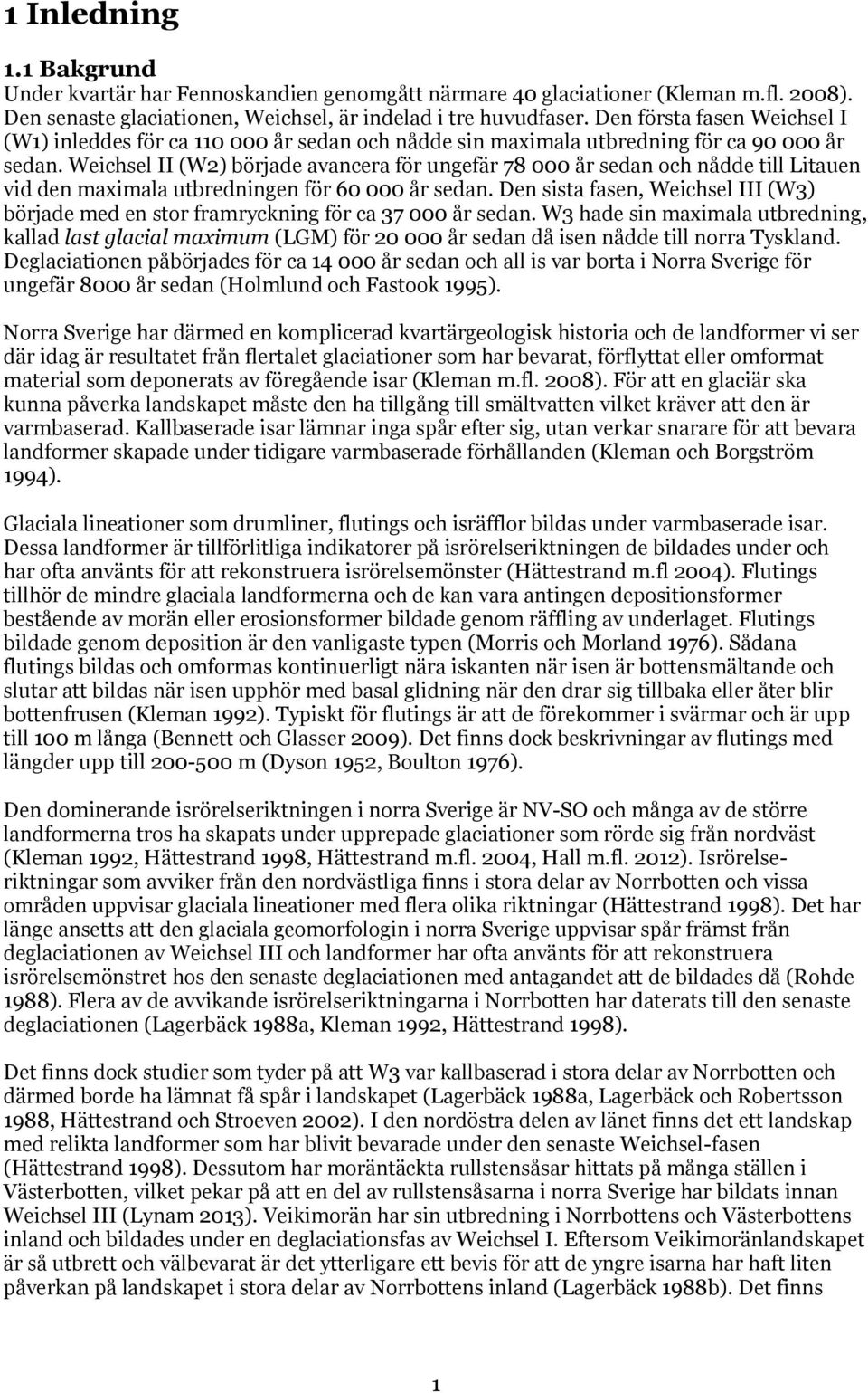 Weichsel II (W2) började avancera för ungefär 78 000 år sedan och nådde till Litauen vid den maximala utbredningen för 60 000 år sedan.