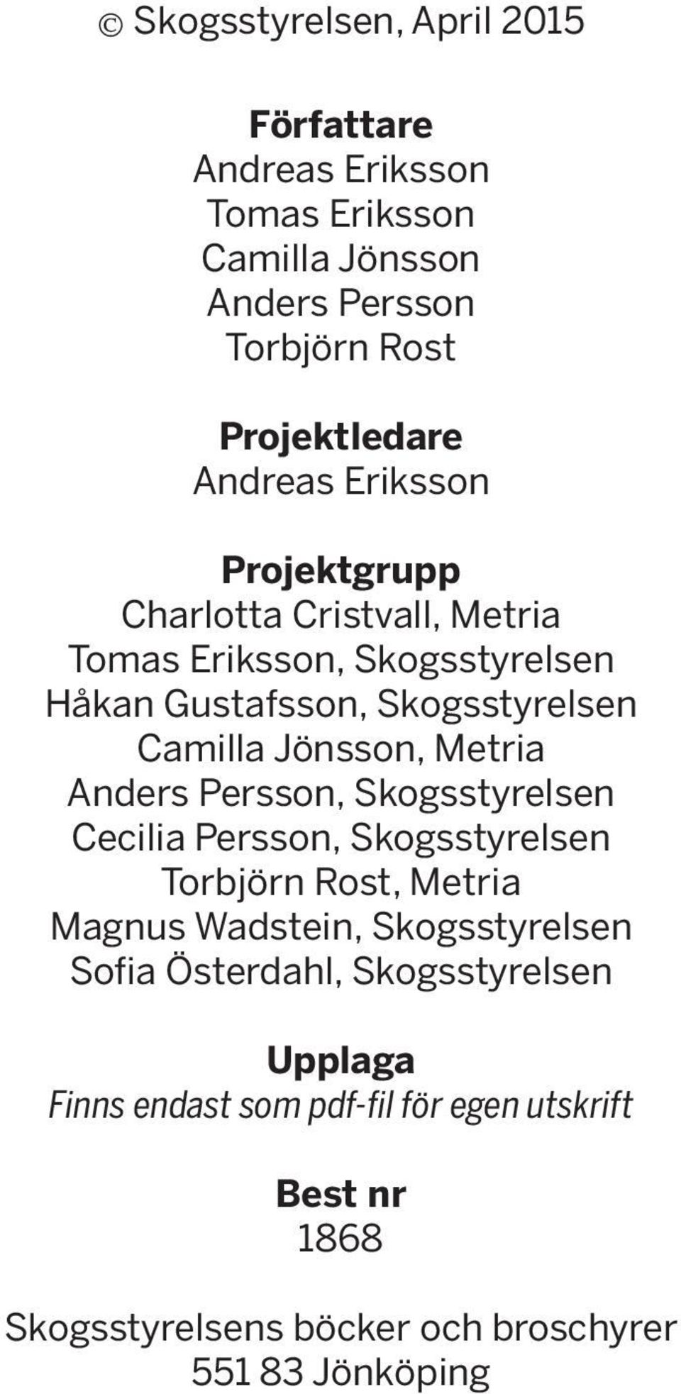 Jönsson, Metria Anders Persson, Skogsstyrelsen Cecilia Persson, Skogsstyrelsen Torbjörn Rost, Metria Magnus Wadstein, Skogsstyrelsen