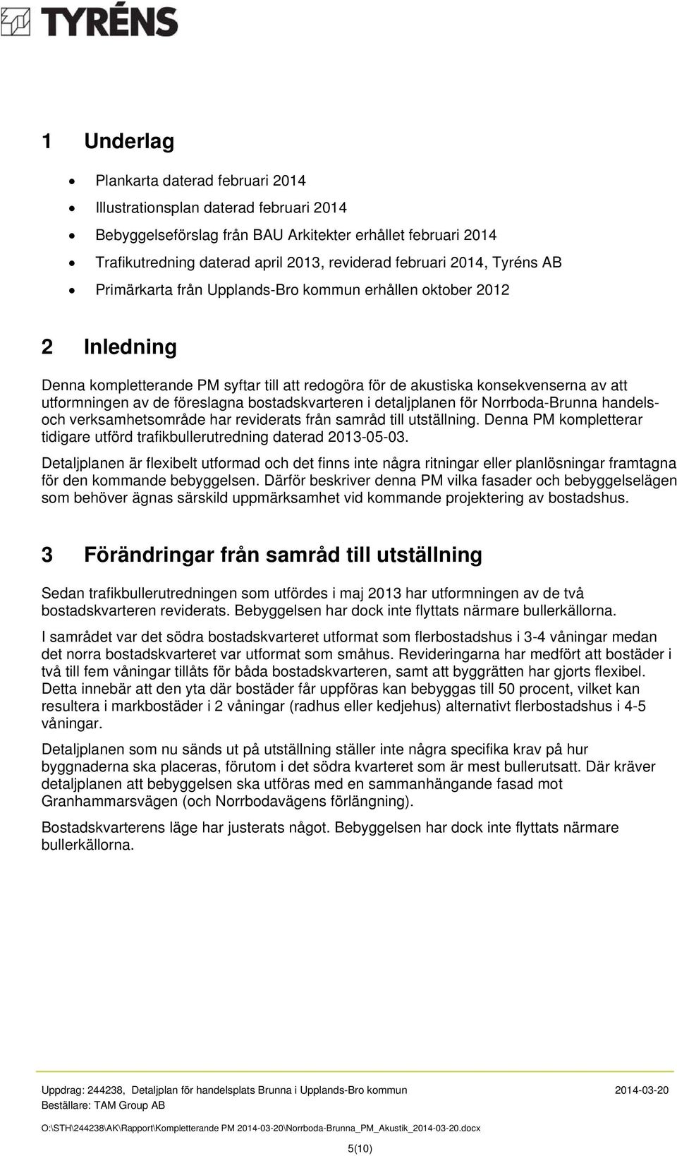 föreslagna bostadskvarteren i detaljplanen för Norrboda-Brunna handelsoch verksamhetsområde har reviderats från samråd till utställning.