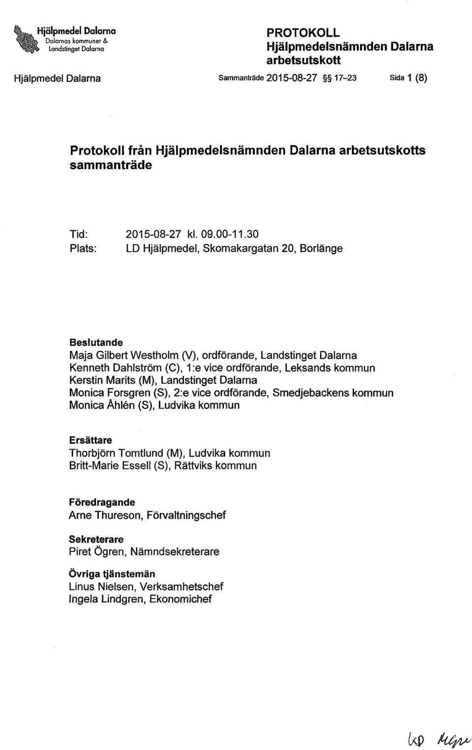 kommun Kerstin Marits (M), Landstinget Dalarna Monica Forsgren (S), 2:e vice ordförande, Smedjebackens kommun Monica Åhlen (S), Ludvika kommun Ersättare Thorbjörn Tomtlund (M),