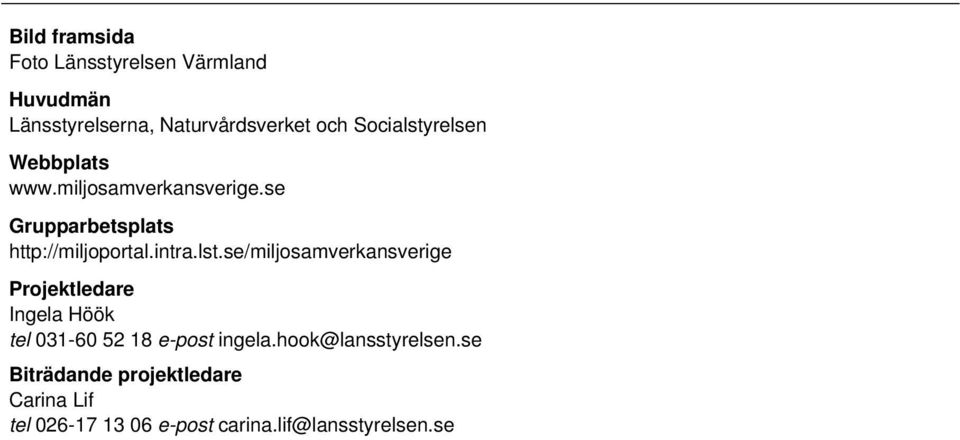 intra.lst.se/miljosamverkansverige Projektledare Ingela Höök tel 031-60 52 18 e-post ingela.