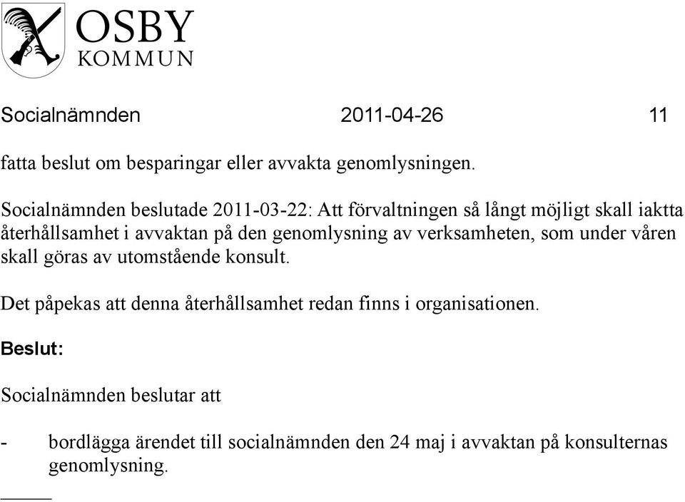 på den genomlysning av verksamheten, som under våren skall göras av utomstående konsult.