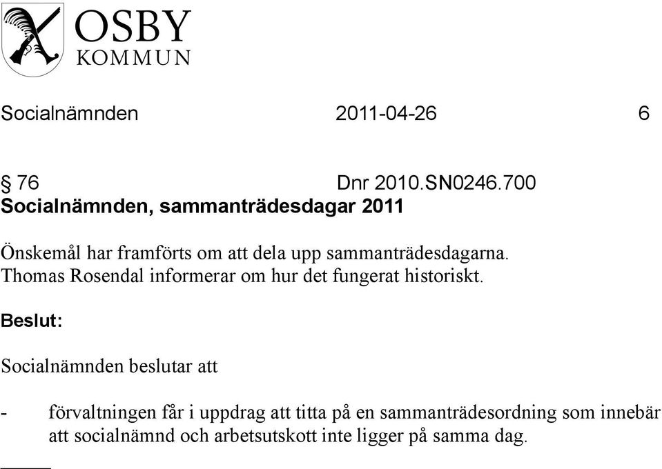 sammanträdesdagarna. Thomas Rosendal informerar om hur det fungerat historiskt.