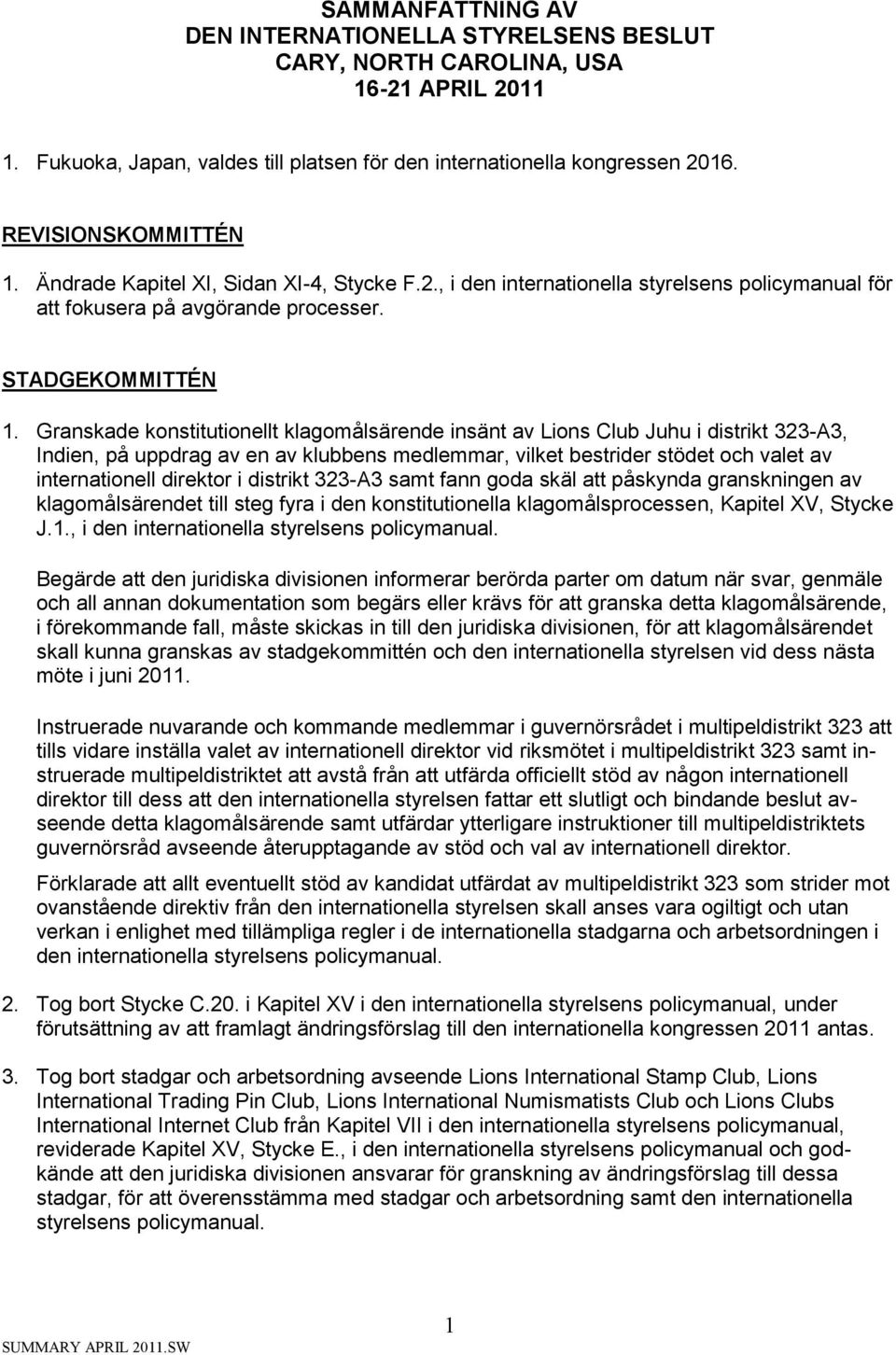 Granskade konstitutionellt klagomålsärende insänt av Lions Club Juhu i distrikt 323-A3, Indien, på uppdrag av en av klubbens medlemmar, vilket bestrider stödet och valet av internationell direktor i