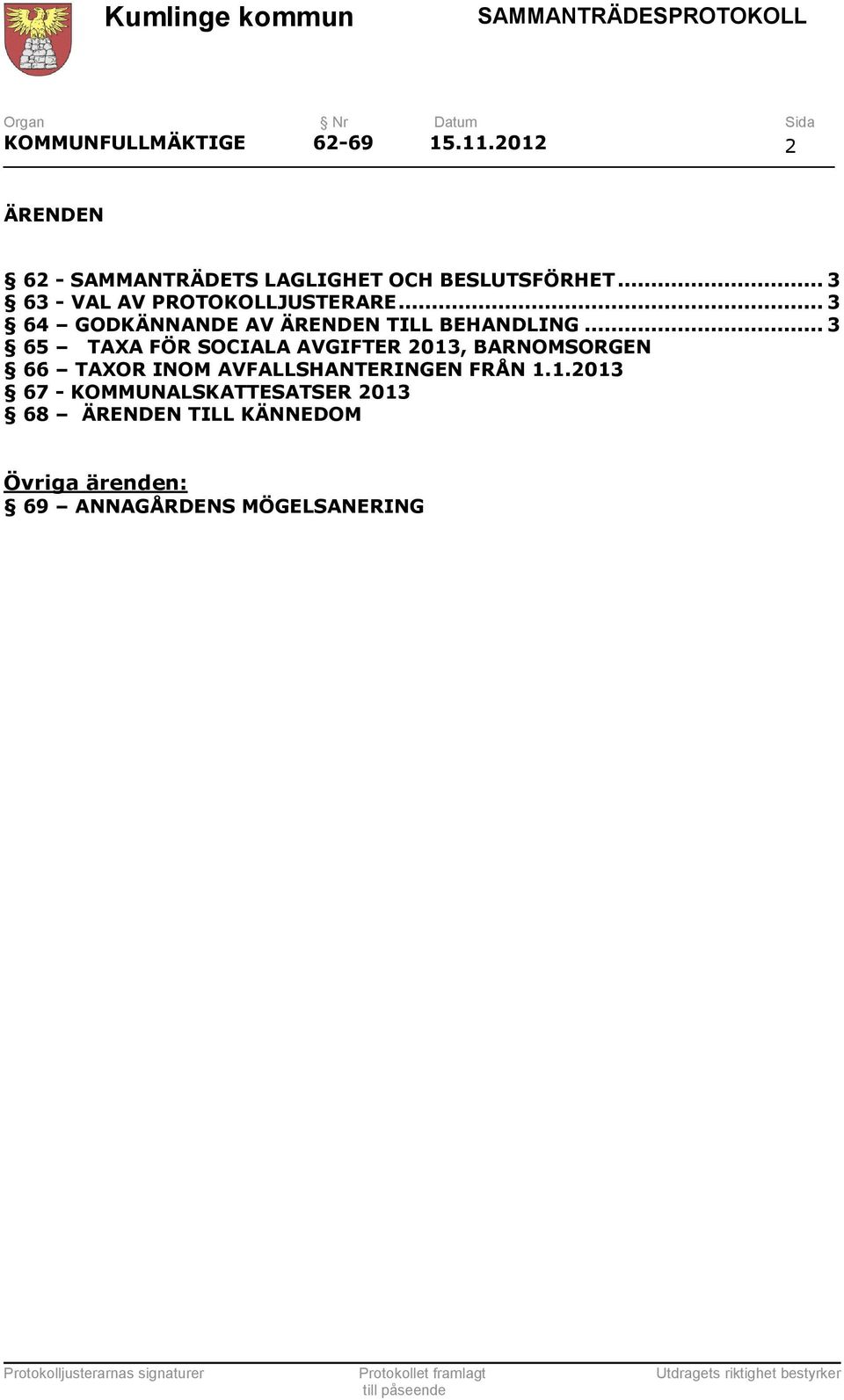 .. 3 65 TAXA FÖR SOCIALA AVGIFTER 2013, BARNOMSORGEN 66 TAXOR INOM AVFALLSHANTERINGEN FRÅN 1.