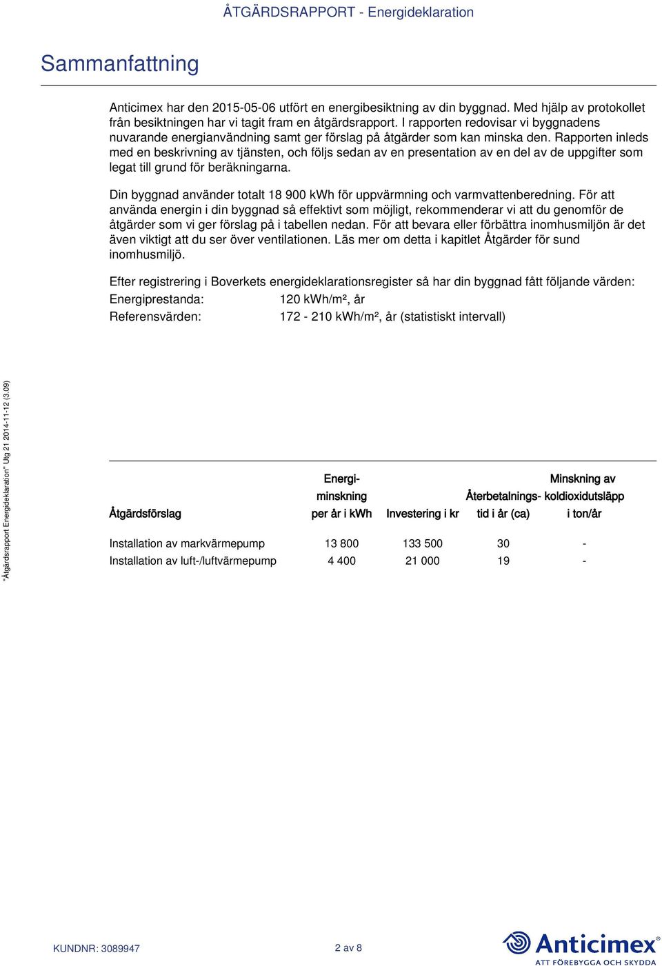 Rapporten inleds med en beskrivning av tjänsten, och följs sedan av en presentation av en del av de uppgifter som legat till grund för beräkningarna.