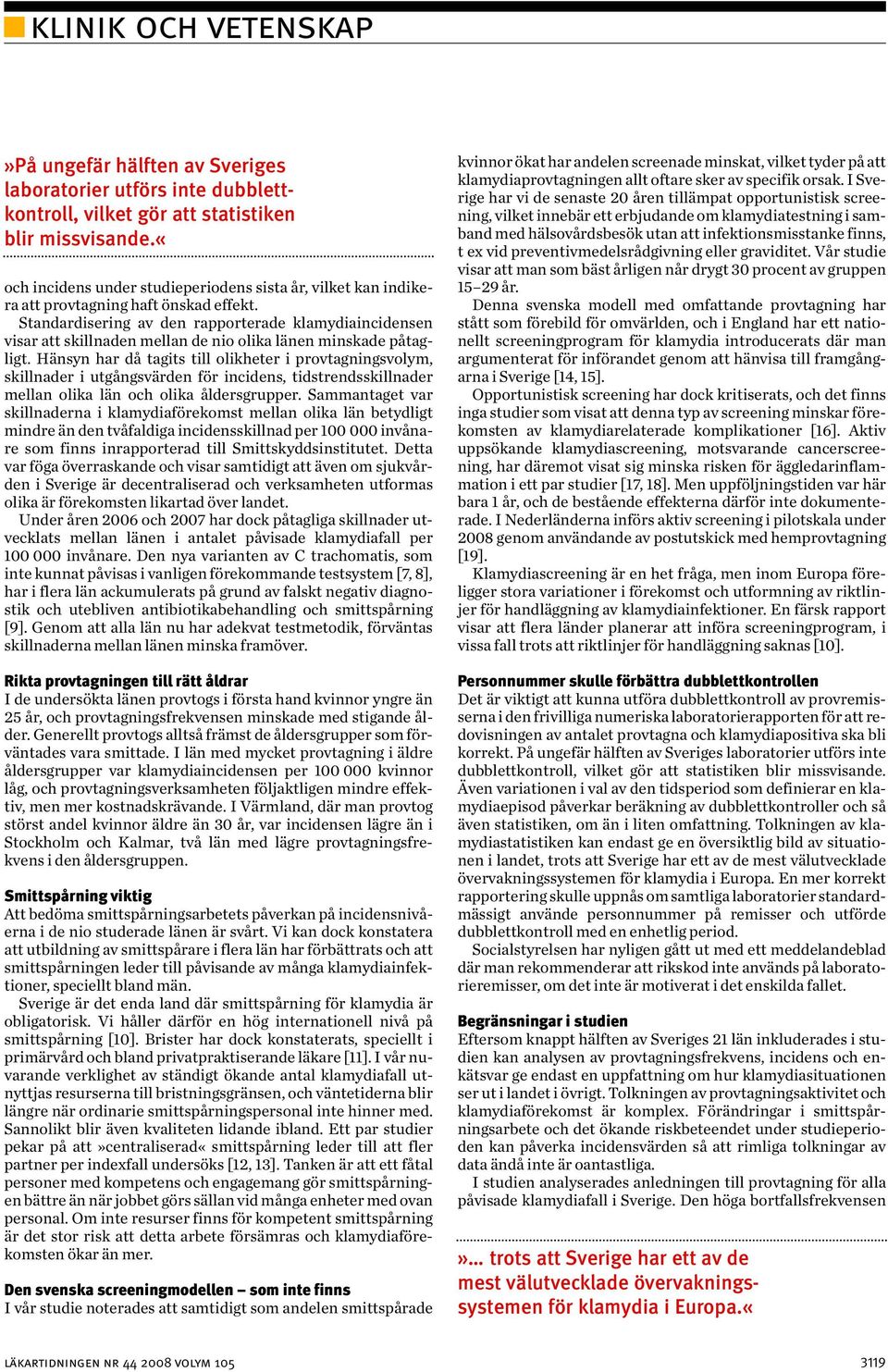 Standardisering av den rapporterade klamydiaincidensen visar att skillnaden mellan de nio olika länen minskade påtagligt.