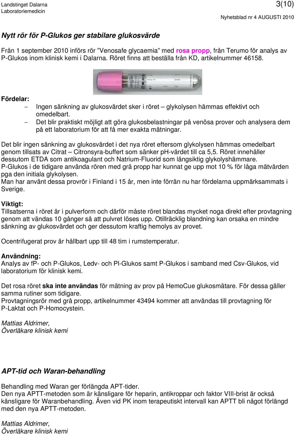 Det blir praktiskt möjligt att göra glukosbelastningar på venösa prover och analysera dem på ett laboratorium för att få mer exakta mätningar.