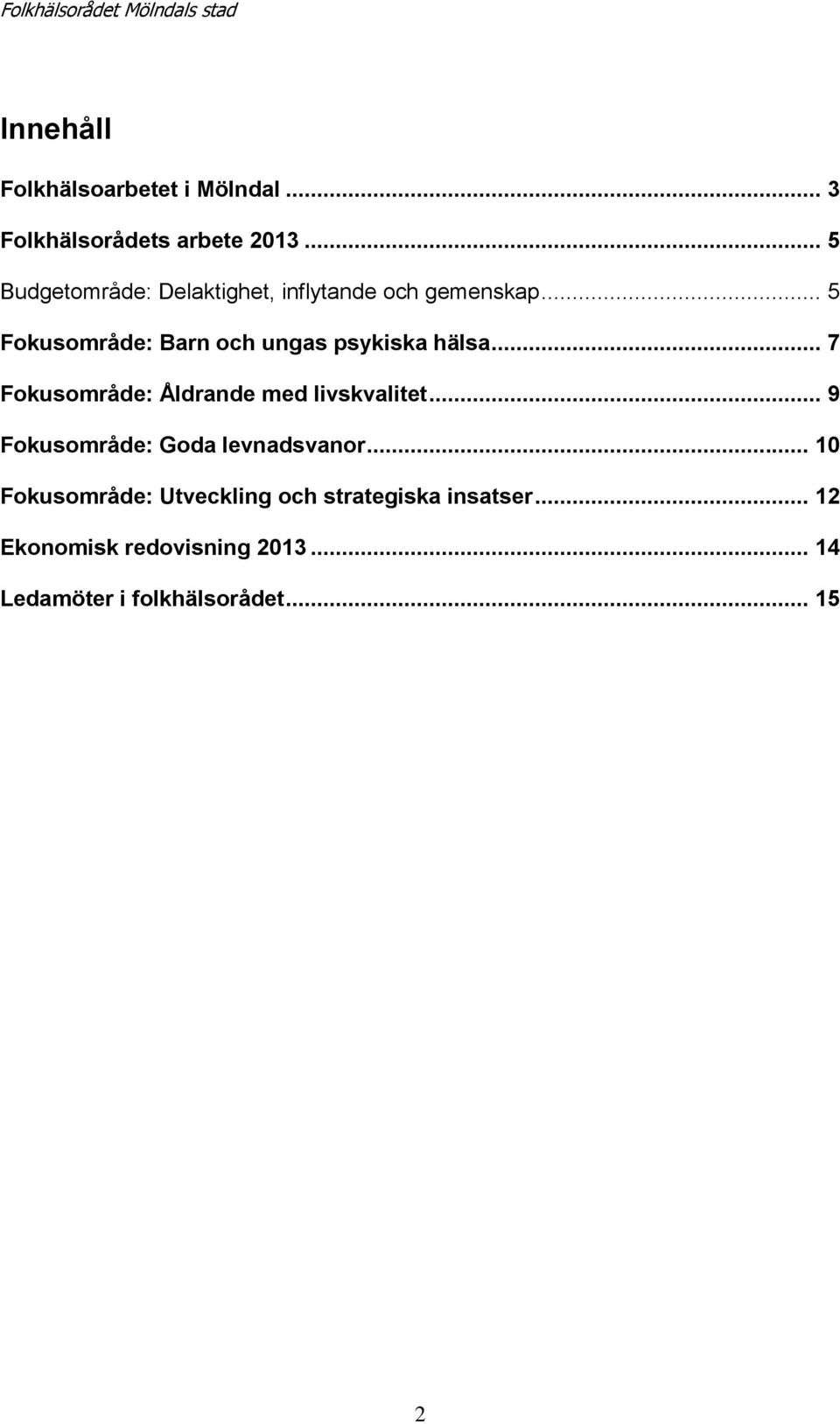 .. 7 Fokusområde: Åldrande med livskvalitet... 9 Fokusområde: Goda levnadsvanor.