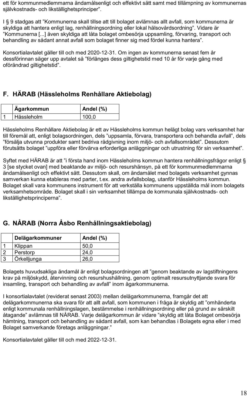 Vidare är Kommunerna [...] även skyldiga att låta bolaget ombesörja uppsamling, förvaring, transport och behandling av sådant annat avfall som bolaget finner sig med fördel kunna hantera.