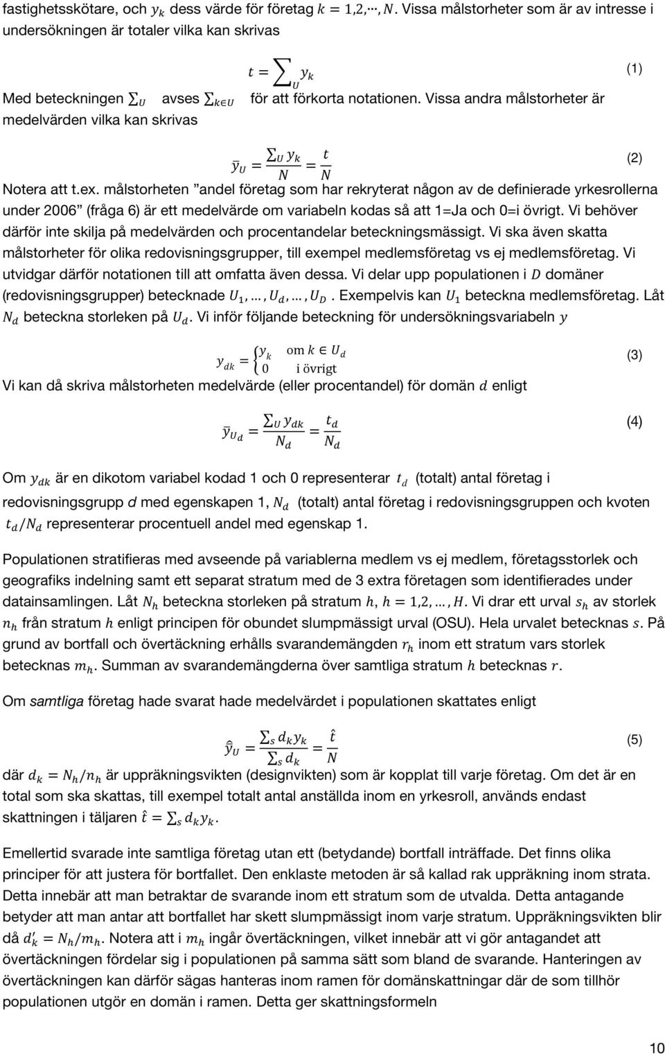 Vissa andra målstorheter är medelvärden vilka kan skrivas (1) )0 - = - ) * ' = (2) ' Notera att t.ex.