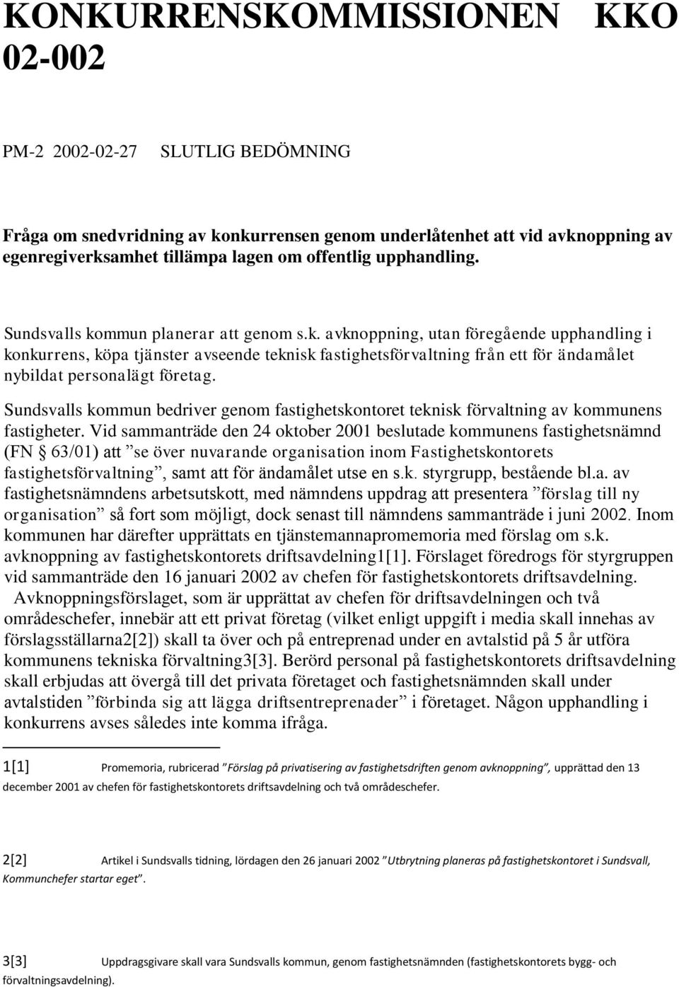 Sundsvalls kommun bedriver genom fastighetskontoret teknisk förvaltning av kommunens fastigheter.