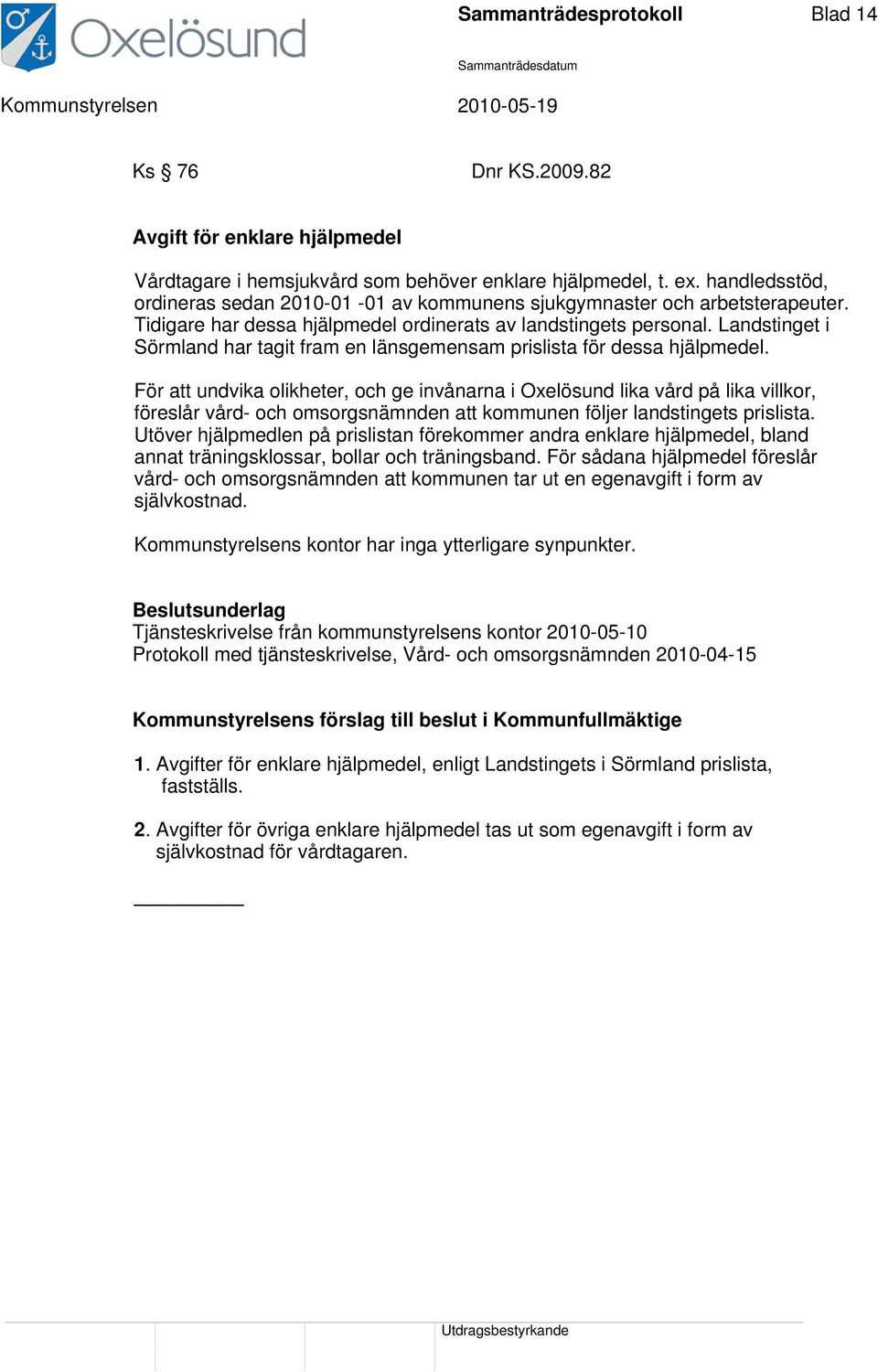 Landstinget i Sörmland har tagit fram en länsgemensam prislista för dessa hjälpmedel.