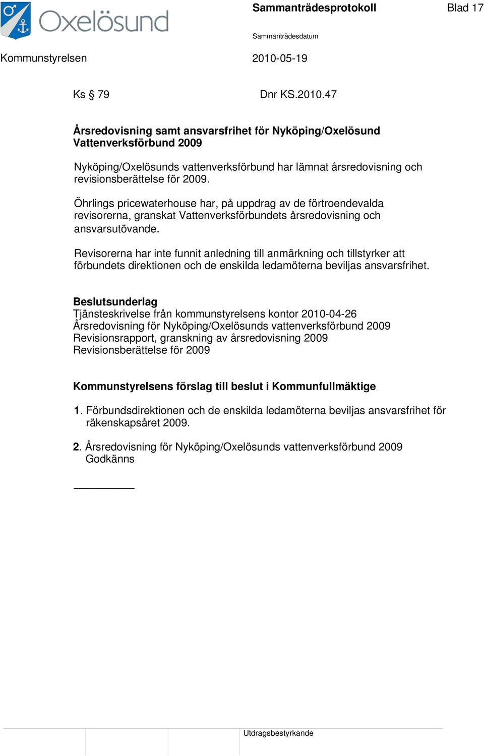 Öhrlings pricewaterhouse har, på uppdrag av de förtroendevalda revisorerna, granskat Vattenverksförbundets årsredovisning och ansvarsutövande.