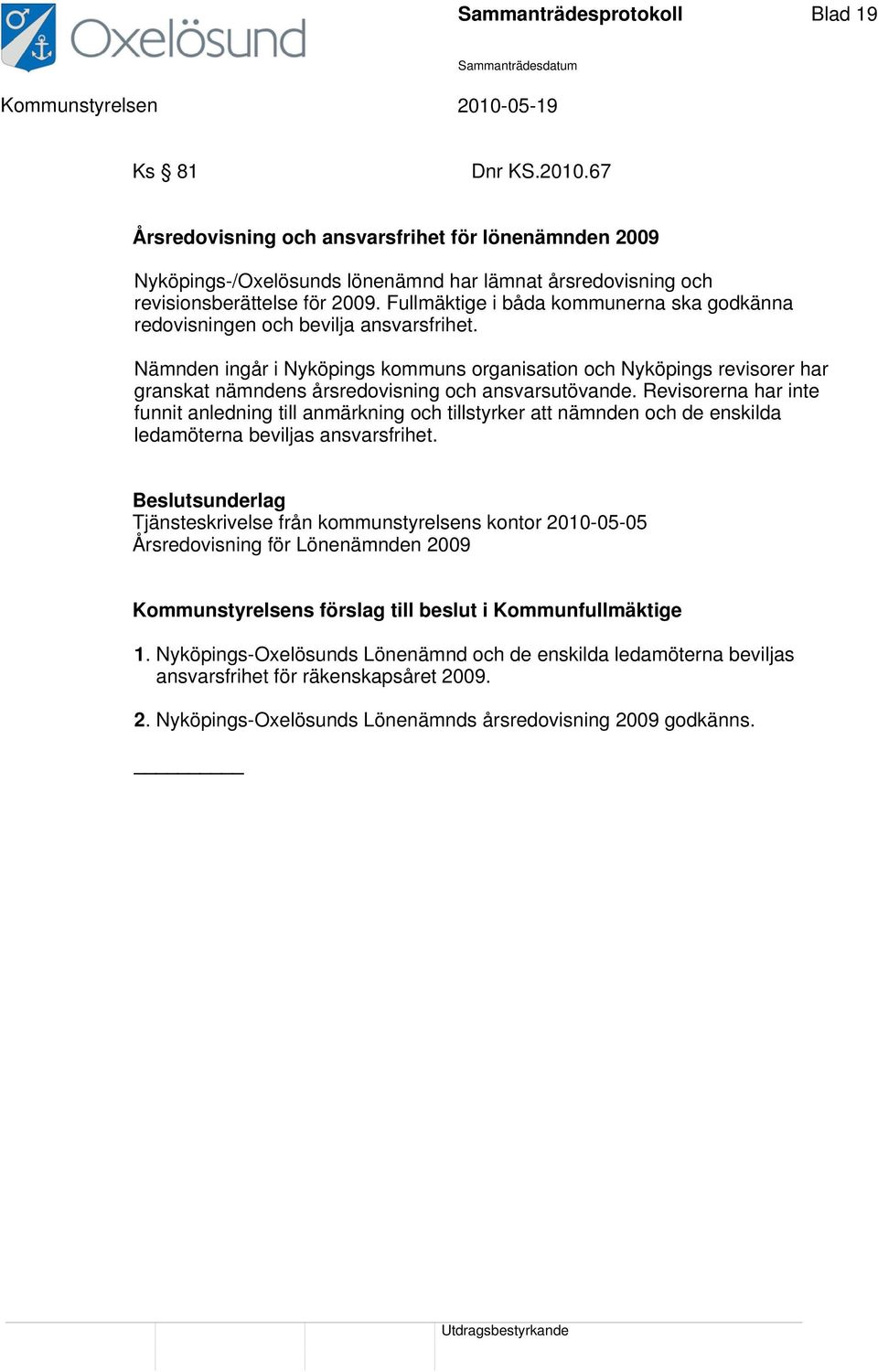 Nämnden ingår i Nyköpings kommuns organisation och Nyköpings revisorer har granskat nämndens årsredovisning och ansvarsutövande.