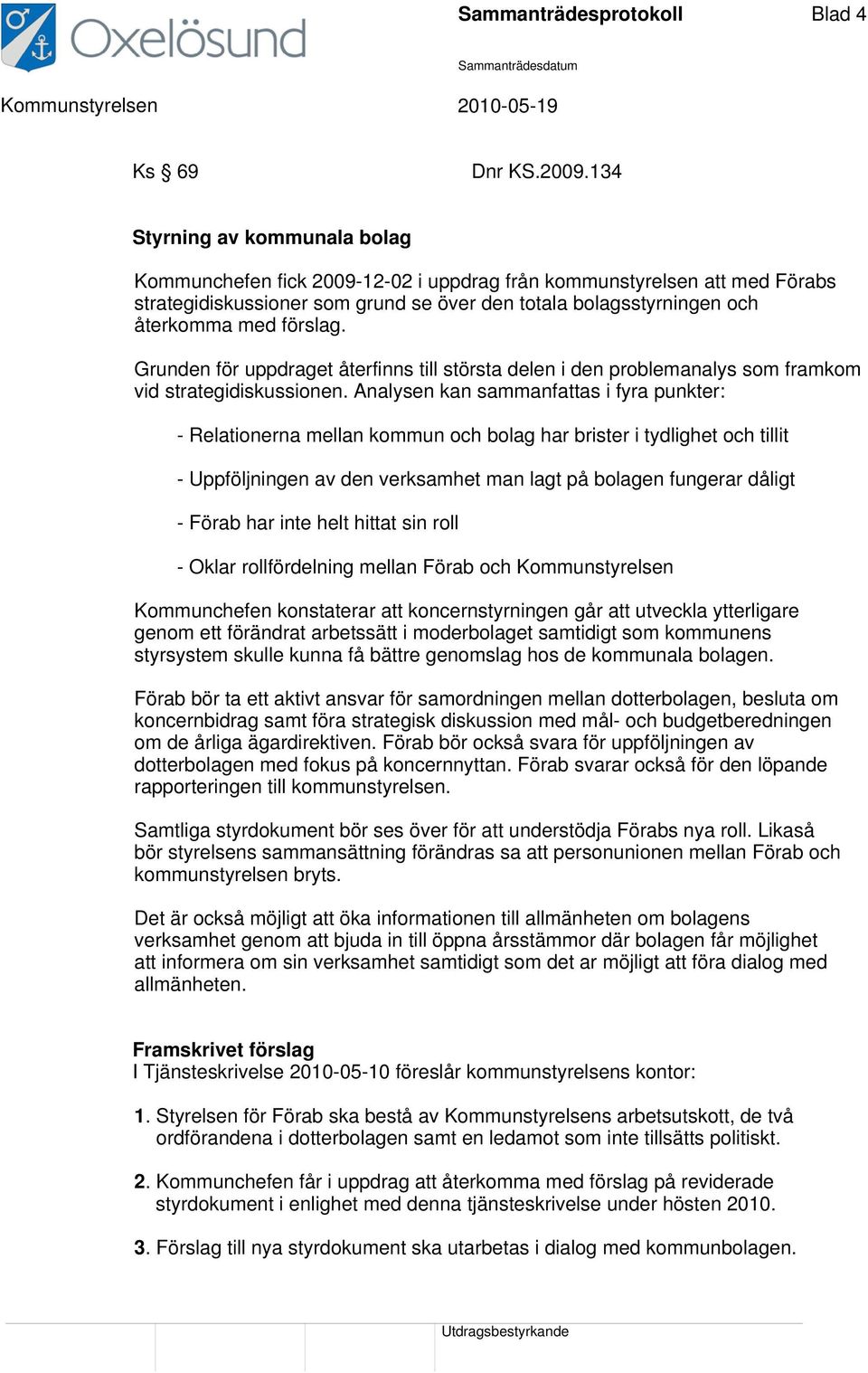 Grunden för uppdraget återfinns till största delen i den problemanalys som framkom vid strategidiskussionen.
