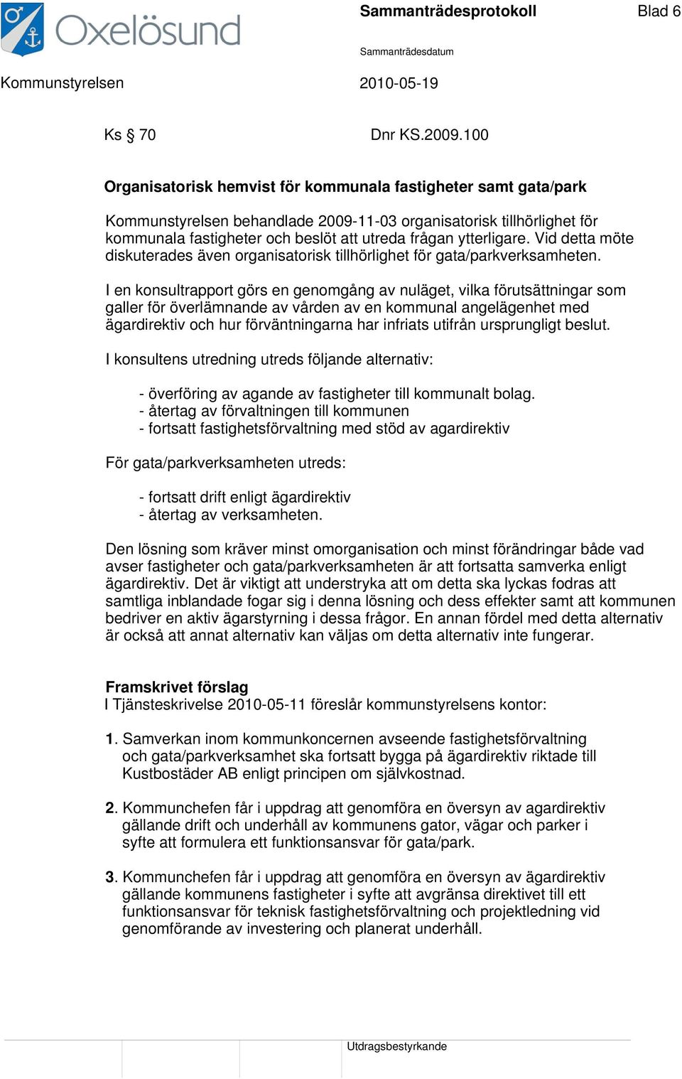 ytterligare. Vid detta möte diskuterades även organisatorisk tillhörlighet för gata/parkverksamheten.