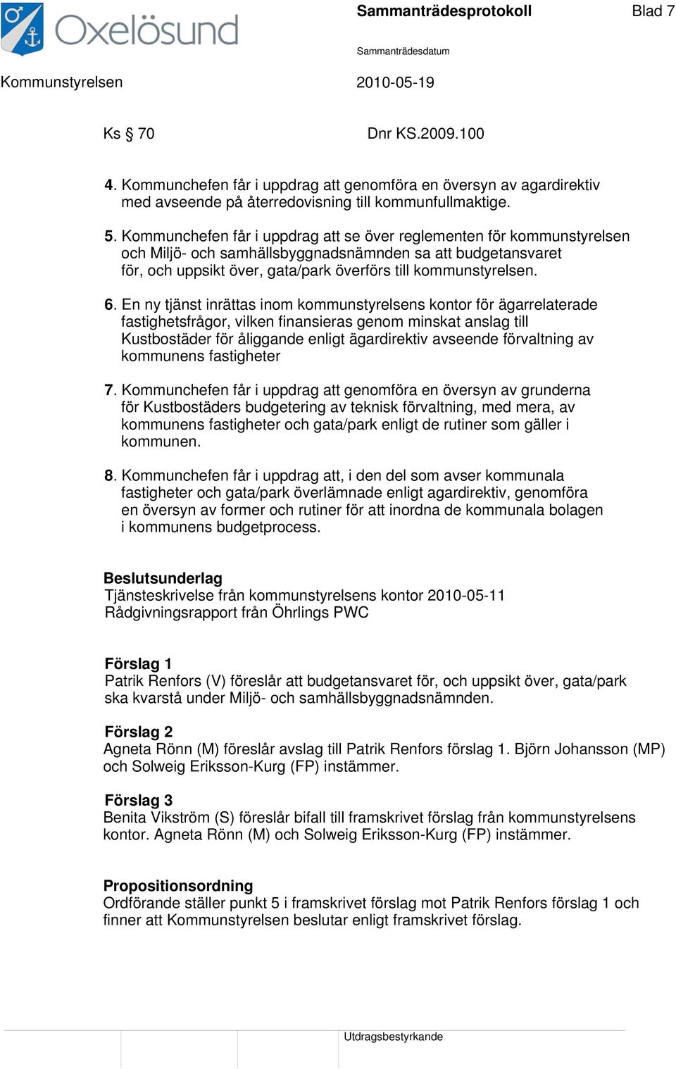 En ny tjänst inrättas inom kommunstyrelsens kontor för ägarrelaterade fastighetsfrågor, vilken finansieras genom minskat anslag till Kustbostäder för åliggande enligt ägardirektiv avseende