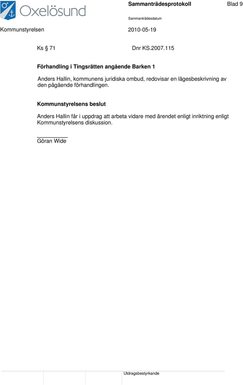 ombud, redovisar en lägesbeskrivning av den pågående förhandlingen.