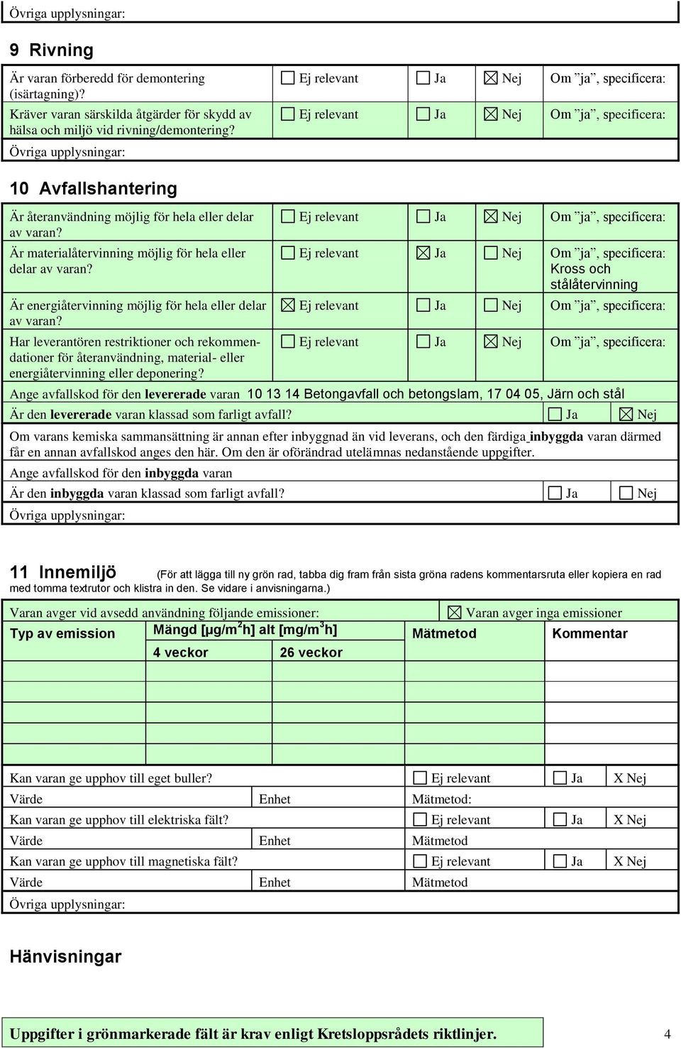 Är energiåtervinning möjlig för hela eller delar av varan? Har leverantören restriktioner och rekommendationer för återanvändning, material- eller energiåtervinning eller deponering?