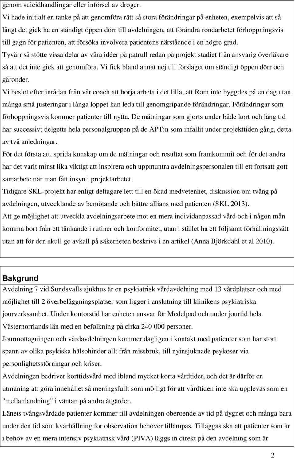 till gagn för patienten, att försöka involvera patientens närstående i en högre grad.