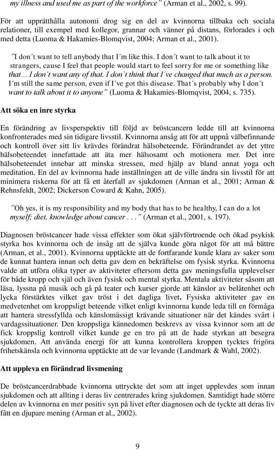 Hakamies-Blomqvist, 2004; Arman et al., 2001). I don t want to tell anybody that I m like this.