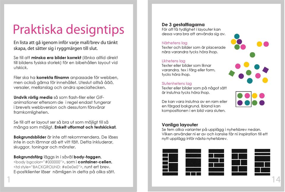 Filer ska ha korrekta filnamn anpassade för webben, men också gärna för innehållet. Uteslut alltså åäö, versaler, mellanslag och andra specialtecken.