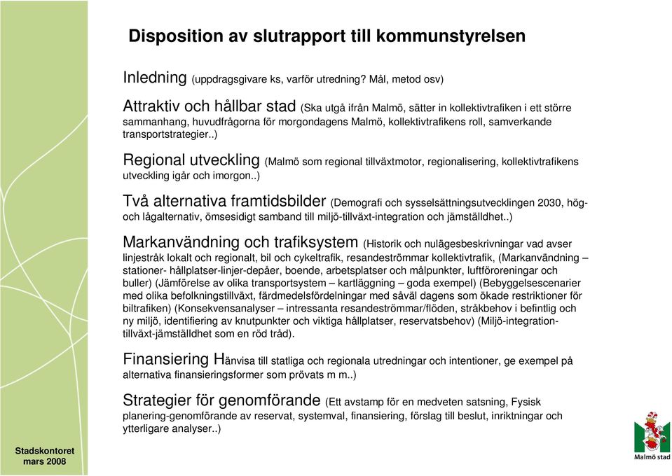 transportstrategier..) Regional utveckling (Malmö som regional tillväxtmotor, regionalisering, kollektivtrafikens utveckling igår och imorgon.