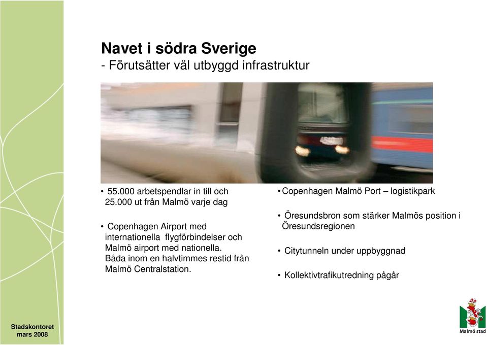 nationella. Båda inom en halvtimmes restid från Malmö Centralstation.