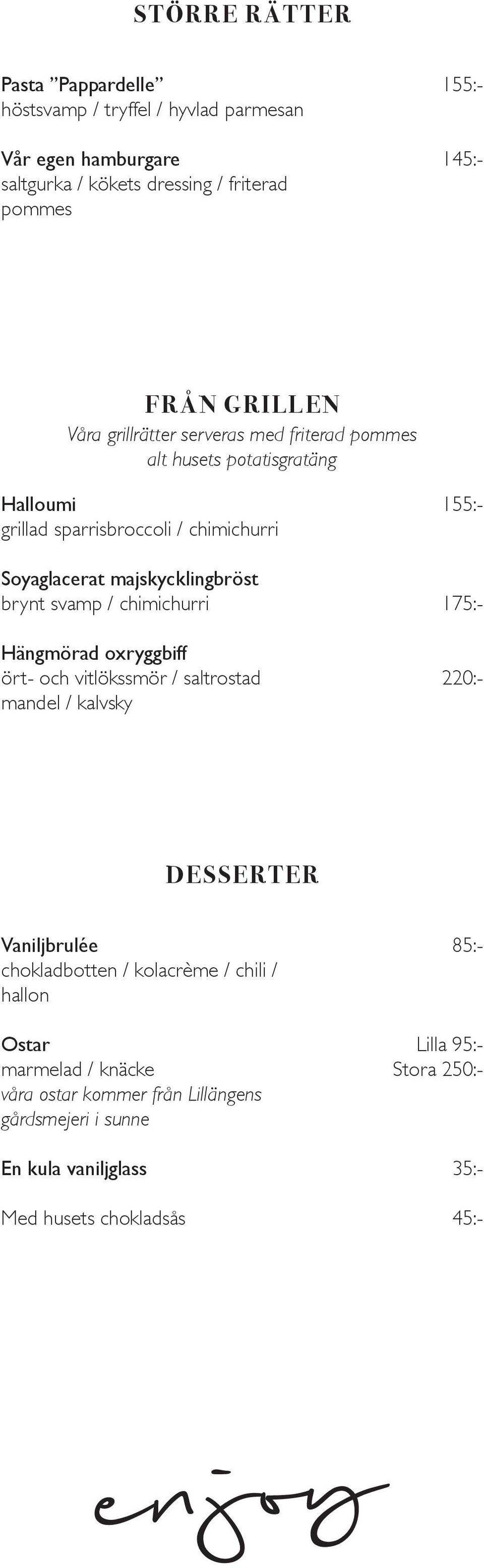 chimichurri Hängmörad oxryggbiff ört- och vitlökssmör / saltrostad mandel / kalvsky 45:- 155:- 175:- 220:- DESSERTER Vaniljbrulée chokladbotten / kolacrème /