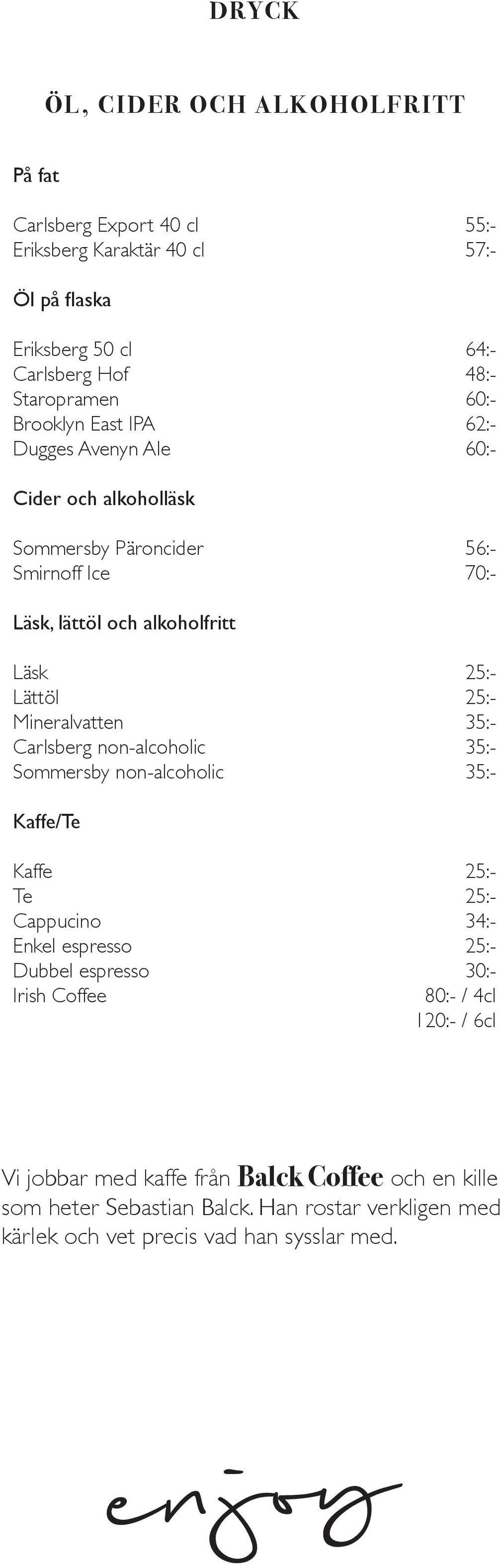 Sommersby non-alcoholic Kaffe/Te Kaffe Te Cappucino Enkel espresso Dubbel espresso Irish Coffee 55:- 57:- 64:- 48:- 60:- 62:- 60:- 56:- 70:- 35:- 35:- 35:- 34:-