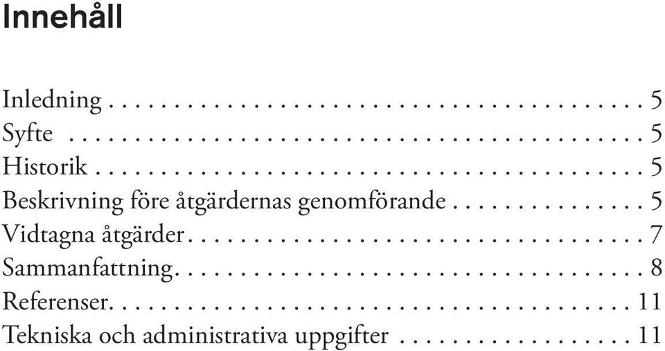 ...5 Vidtagna åtgärder....7 Sammanfattning....8 Referenser.