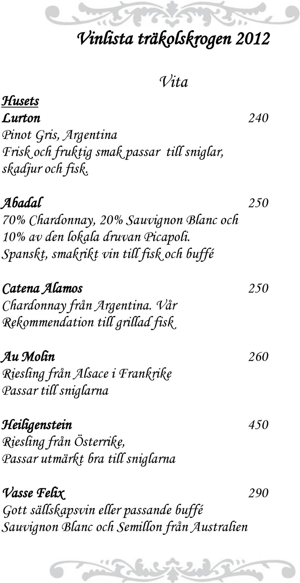 Spanskt, smakrikt vin till fisk och buffé Catena Alamos 250 Chardonnay från Argentina.