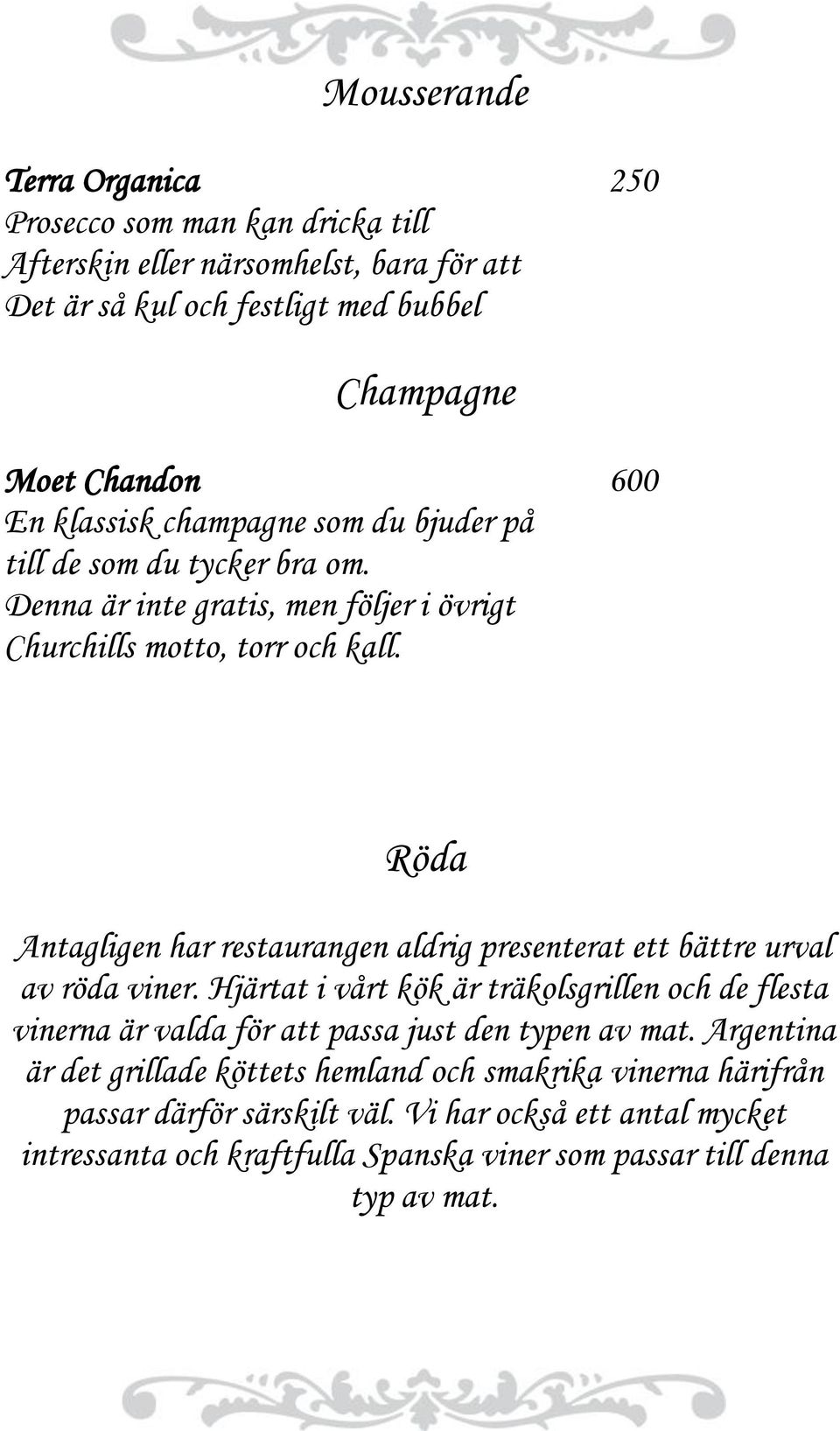 Röda Antagligen har restaurangen aldrig presenterat ett bättre urval av röda viner.