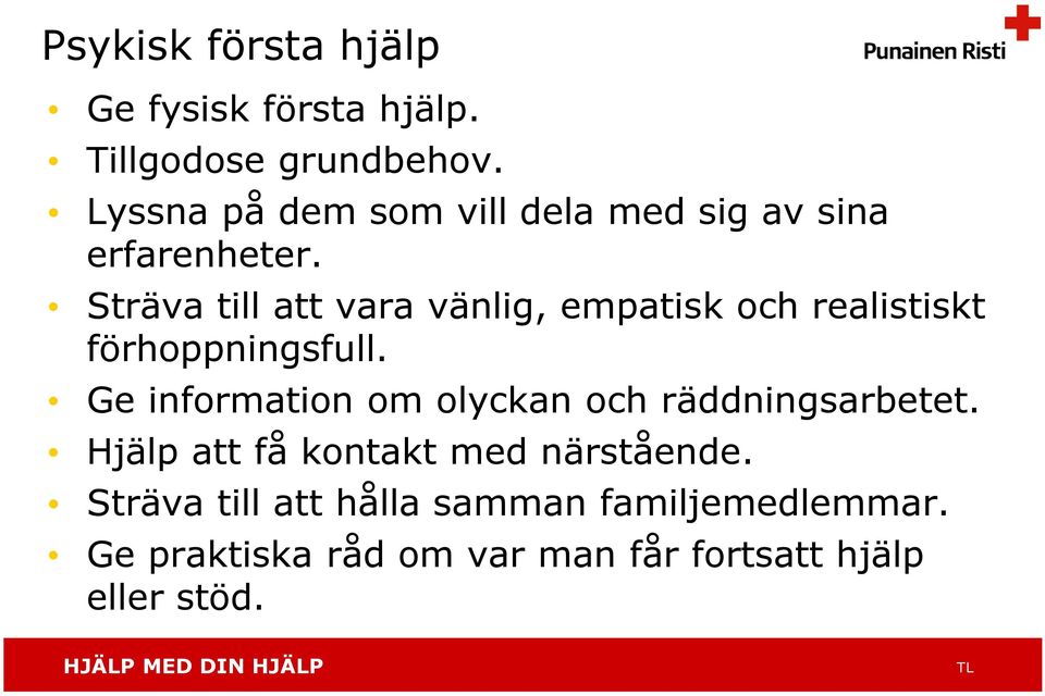 Sträva till att vara vänlig, empatisk och realistiskt förhoppningsfull.