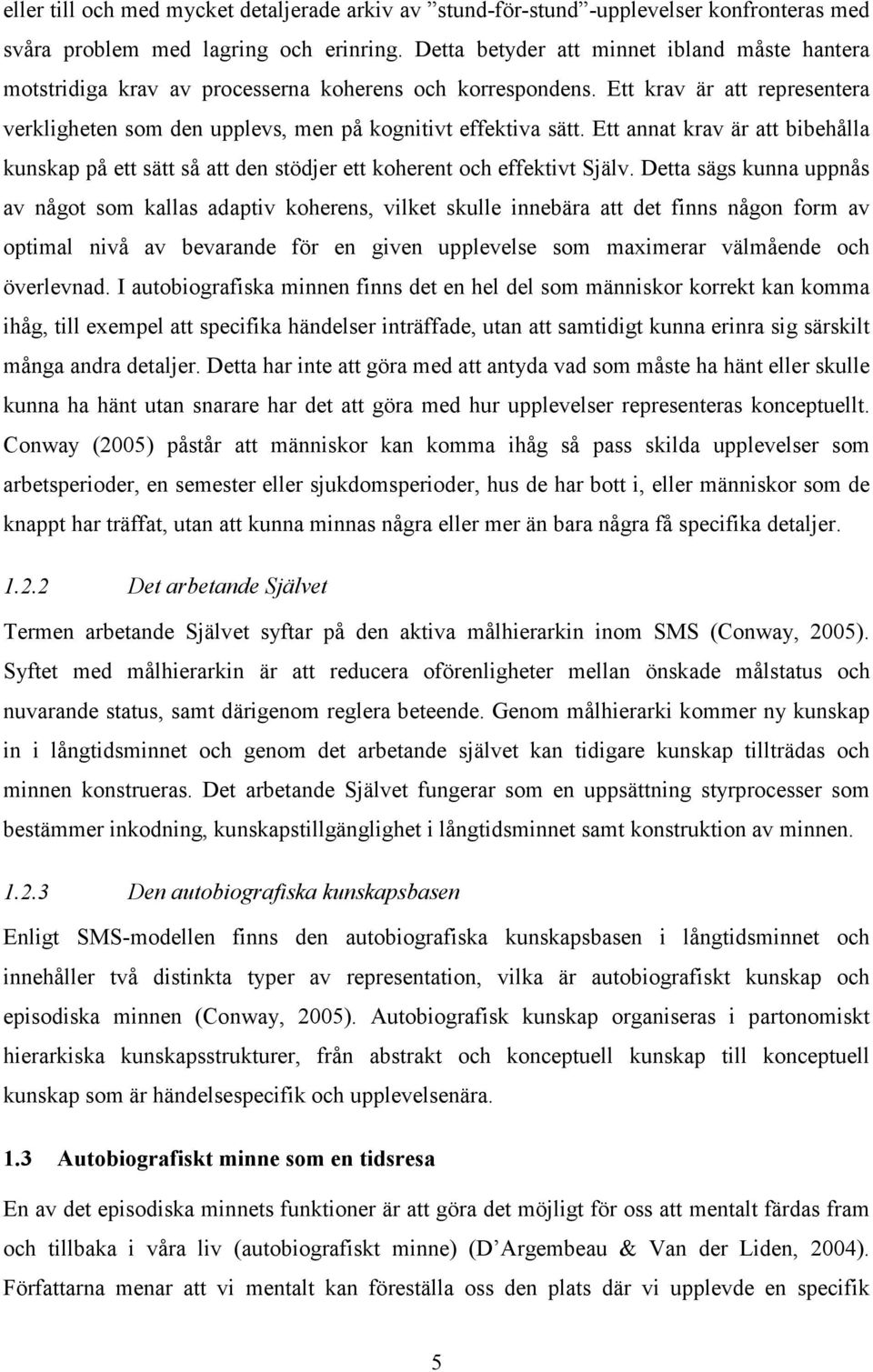 Ett annat krav är att bibehålla kunskap på ett sätt så att den stödjer ett koherent och effektivt Själv.