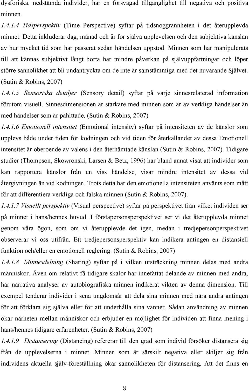 Minnen som har manipulerats till att kännas subjektivt långt borta har mindre påverkan på självuppfattningar och löper större sannolikhet att bli undantryckta om de inte är samstämmiga med det