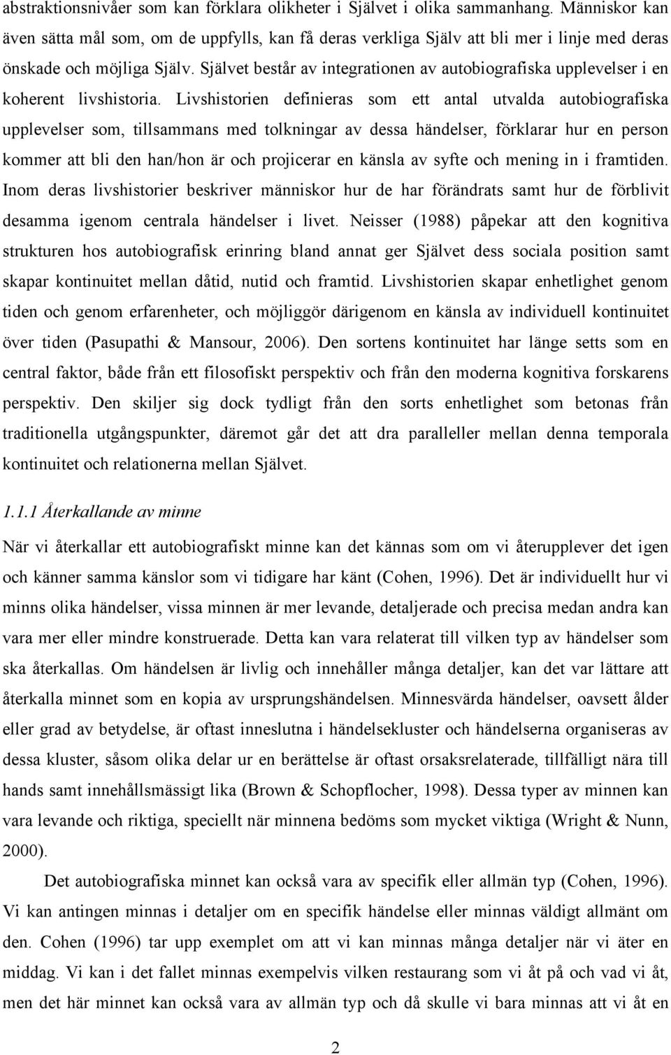 Självet består av integrationen av autobiografiska upplevelser i en koherent livshistoria.