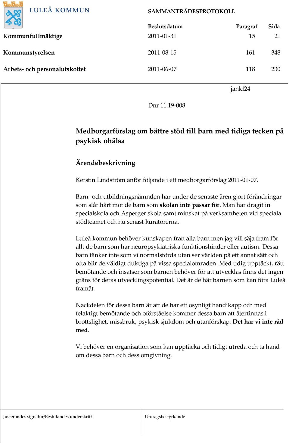 Barn och utbildningsnämnden har under de senaste åren gjort förändringar som slår hårt mot de barn som skolan inte passar för.