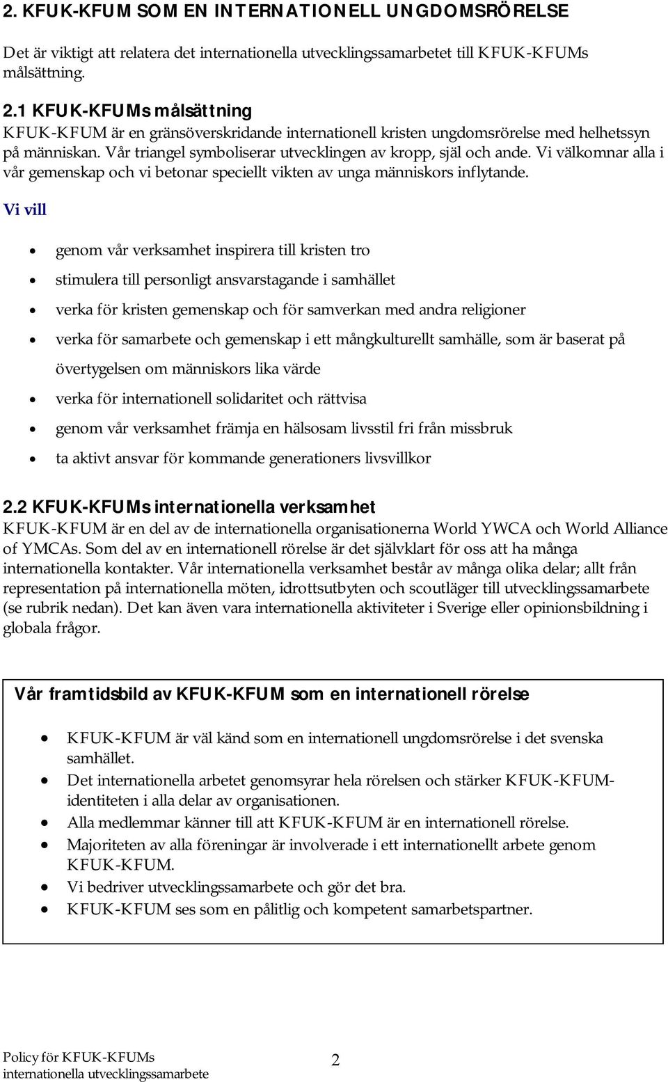 Vi välkomnar alla i vår gemenskap och vi betonar speciellt vikten av unga människors inflytande.